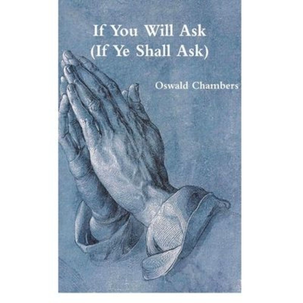 If You Will Ask (If Ye Shall Ask) -- Oswald Chambers